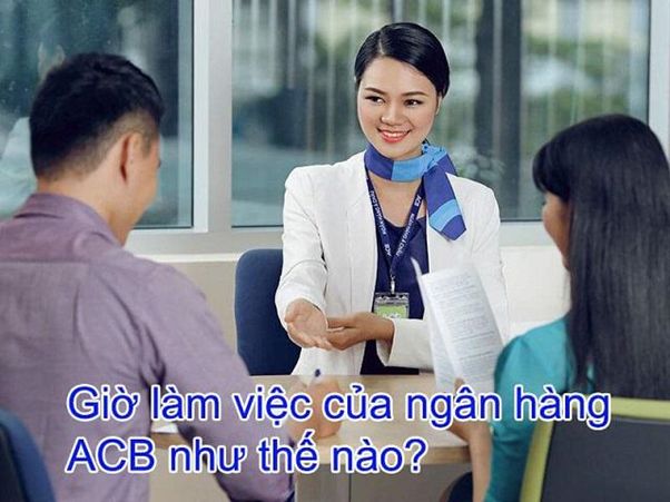 Cập nhật giờ làm việc ACB mới nhất