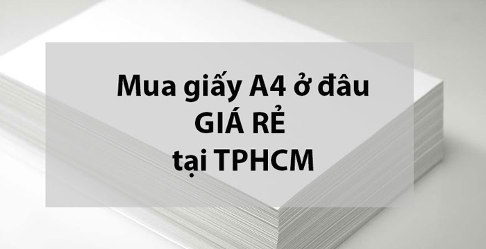 Mua giấy a4 ở đâu rẻ tại TPHCM