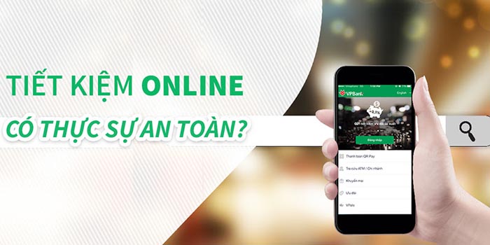 Gửi tiết kiệm online có an toàn hay không? Lãi xuất mới nhất