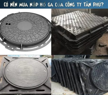 Có nên mua nắp hố ga của công ty Tân Phú?