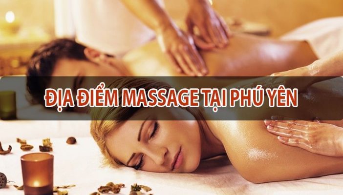 Top địa chỉ massage thư giãn tốt nhất ở Phú Yên