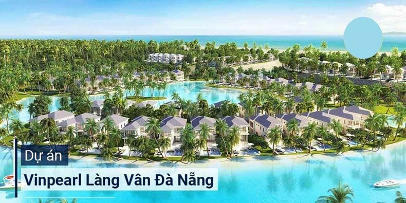 Giới thiệu siêu dự án Vinhomes Làng Vân Đà Nẵng Vingroup 2022