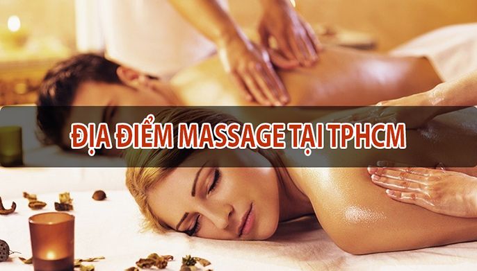 Top những địa điểm massage TPHCM chất lượng, giá rẻ!