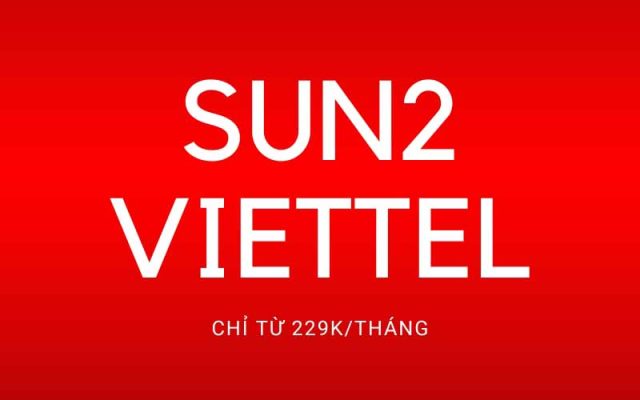 Gói cước internet SUN2 Viettel TPHCM ưu đãi từ 229k 1 tháng