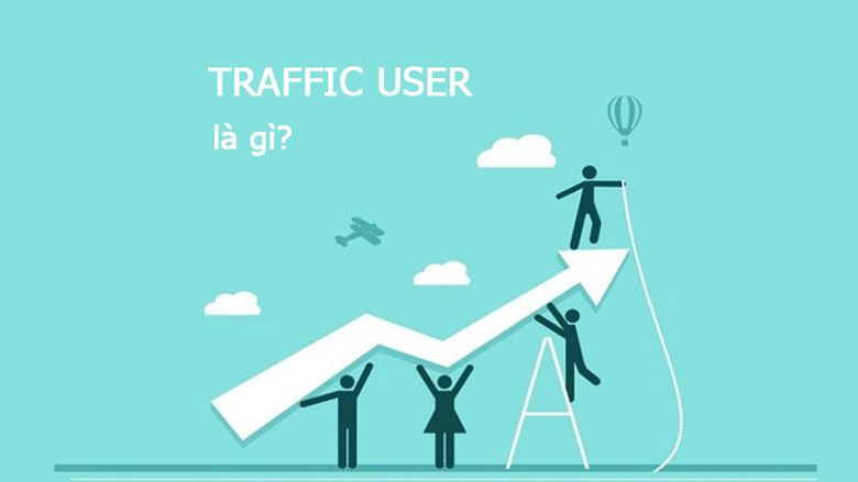 Traffic user là gì? Dịch vụ traffic user uy tín nhất hiện nay