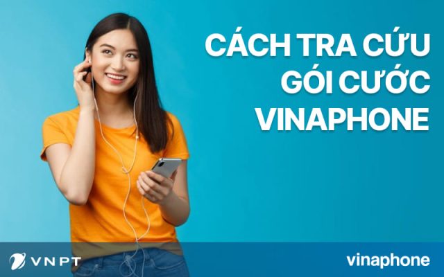 Cách tra gói cước VinaPhone đang sử dụng nhanh gọn lẹ