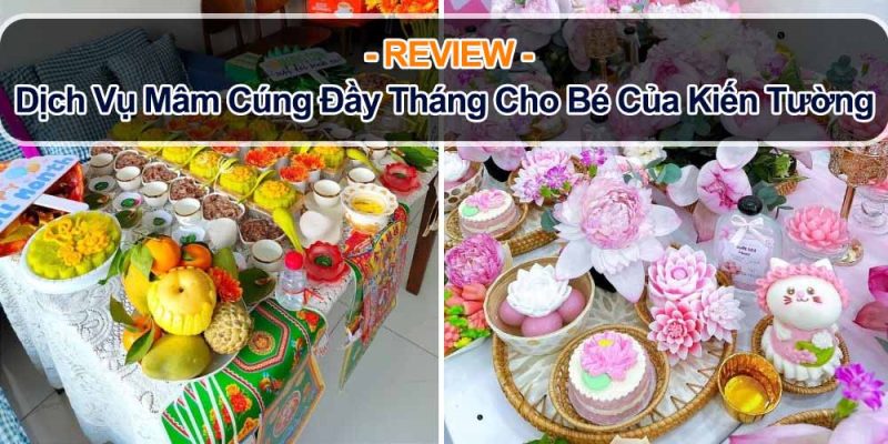 Review dịch vụ mâm cúng đầy tháng cho bé của Kiến Tường