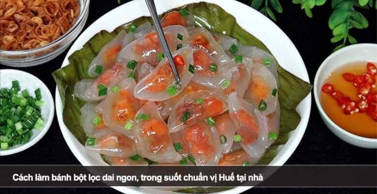 Cách làm bánh bột lọc dai ngon, trong suốt chuẩn vị Huế tại nhà