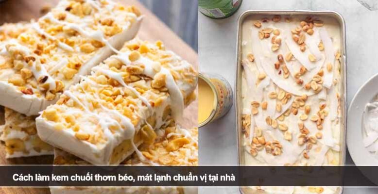 Cách làm kem chuối thơm béo, mát lạnh chuẩn vị tại nhà