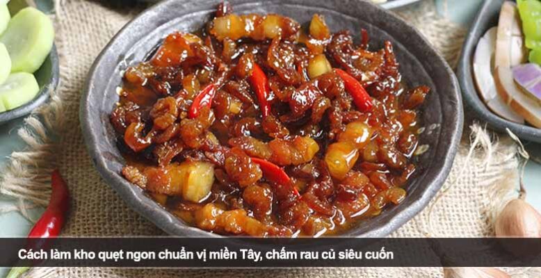 Cách làm kho quẹt ngon chuẩn vị miền Tây, chấm rau củ siêu cuốn