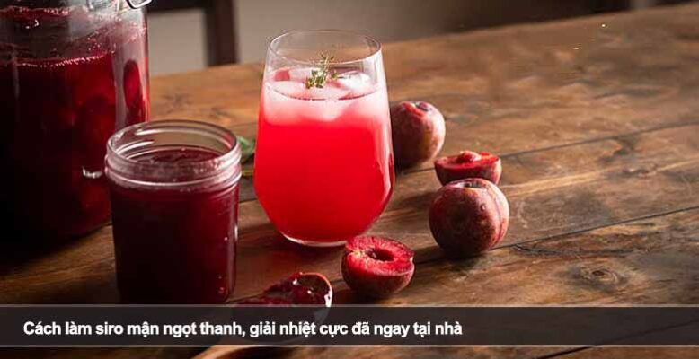 Cách làm siro mận ngọt thanh, giải nhiệt cực đã ngay tại nhà