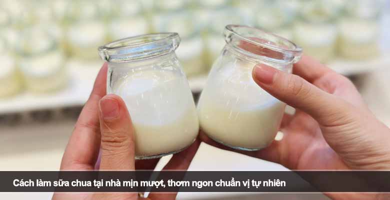 Cách làm sữa chua tại nhà mịn mượt, thơm ngon chuẩn vị tự nhiên