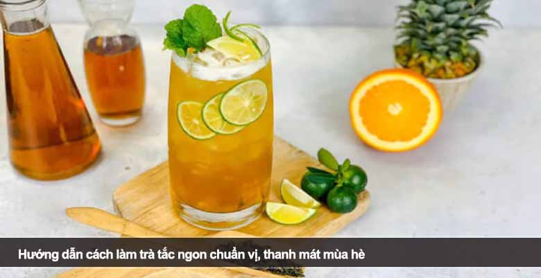 Hướng dẫn cách làm trà tắc ngon chuẩn vị, thanh mát mùa hè 