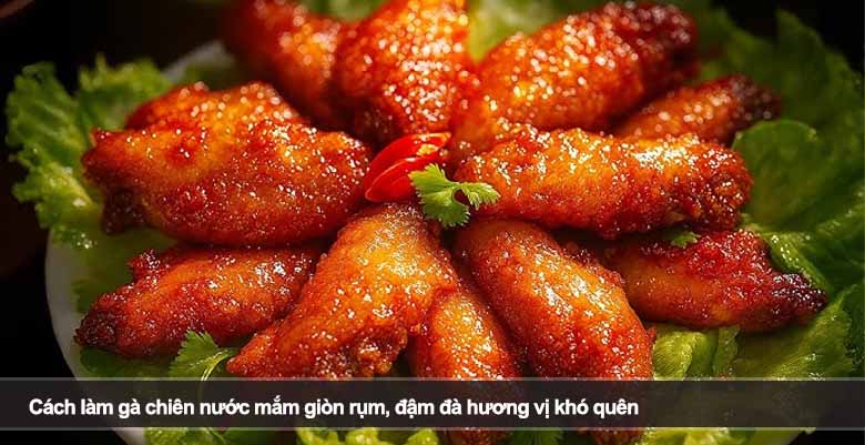 Cách làm gà chiên nước mắm giòn rụm, đậm đà hương vị khó quên 
