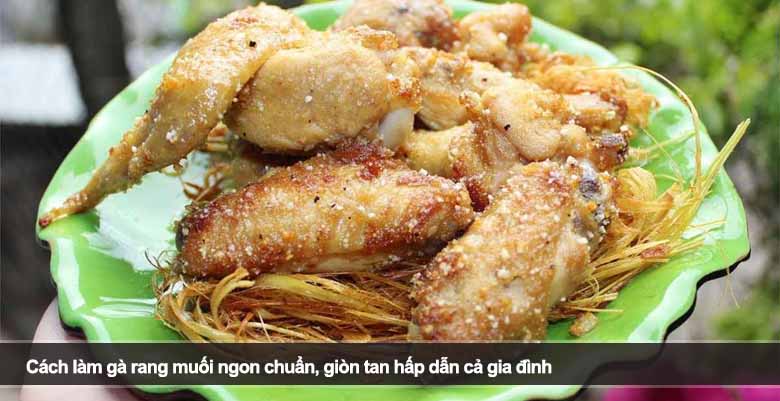 Cách làm gà rang muối ngon chuẩn, giòn tan hấp dẫn cả gia đình