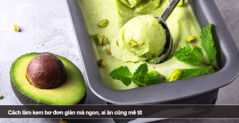 Cách làm kem bơ đơn giản mà ngon, ai ăn cũng mê tít