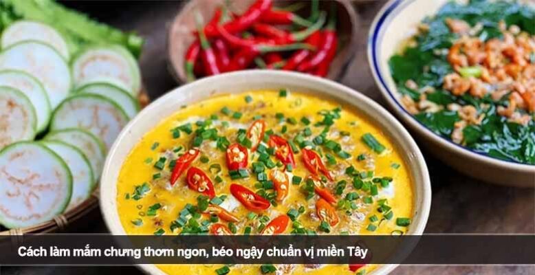 Cách làm mắm chưng thơm ngon, béo ngậy chuẩn vị miền Tây