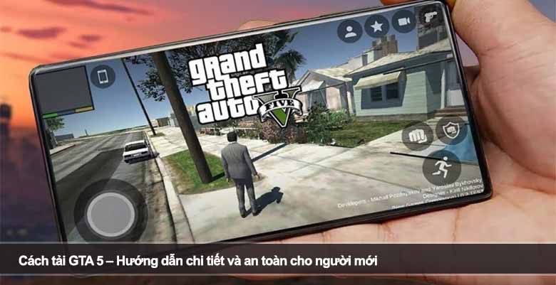 Cách tải GTA 5 – Hướng dẫn chi tiết và an toàn cho người mới 