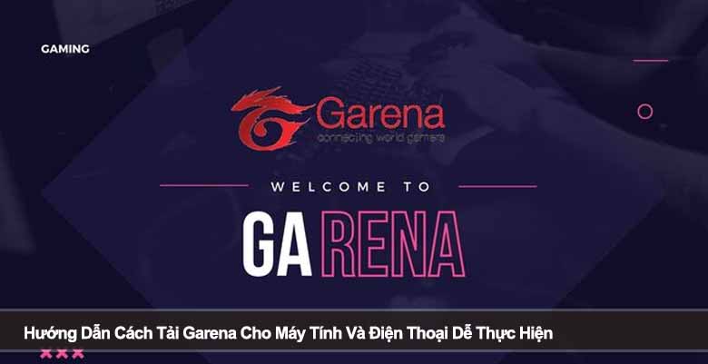 Hướng Dẫn Cách Tải Garena Cho Máy Tính Và Điện Thoại Dễ Thực Hiện 