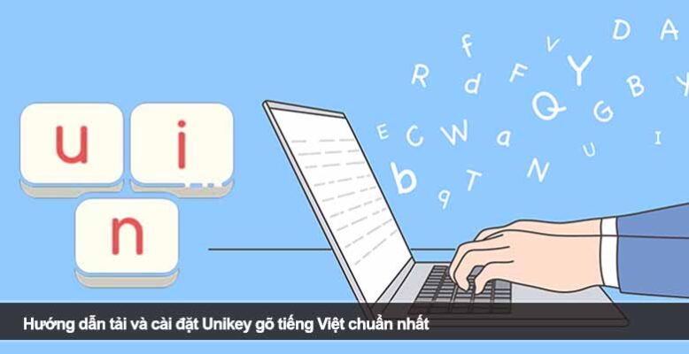 Hướng Dẫn Tải Và Cài Đặt Unikey Gõ Tiếng Việt Chuẩn Nhất