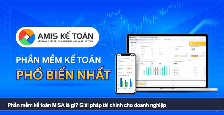 Phần mềm kế toán MISA là gì? Giải pháp tài chính cho doanh nghiệp 