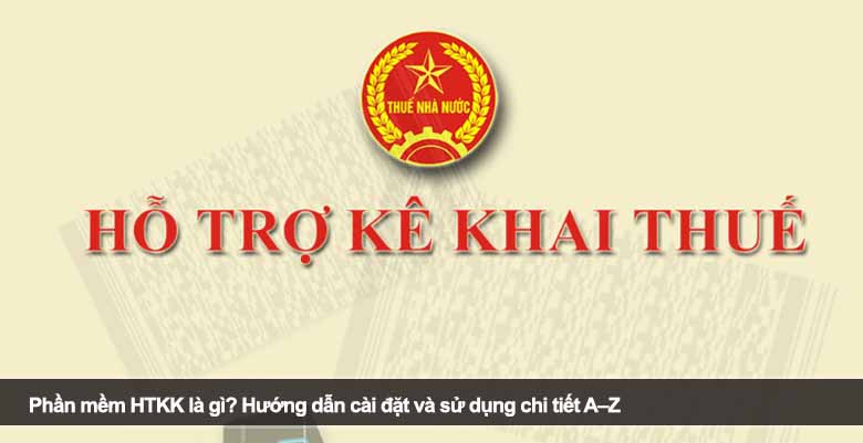 Phần mềm HTKK là gì? Hướng dẫn cài đặt và sử dụng chi tiết A–Z 