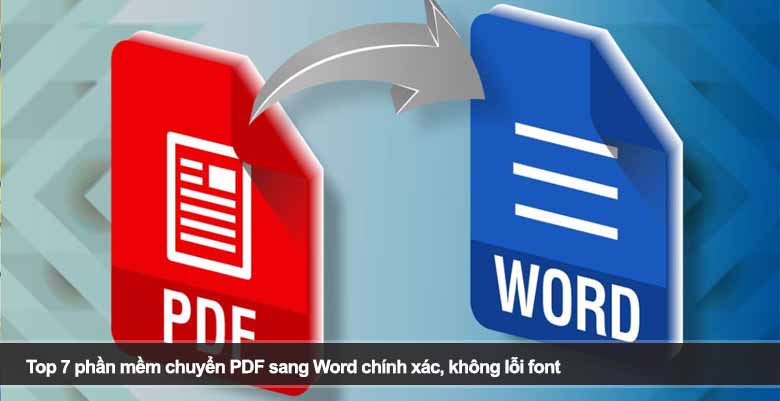 Top 7 phần mềm chuyển PDF sang Word chính xác, không lỗi font 