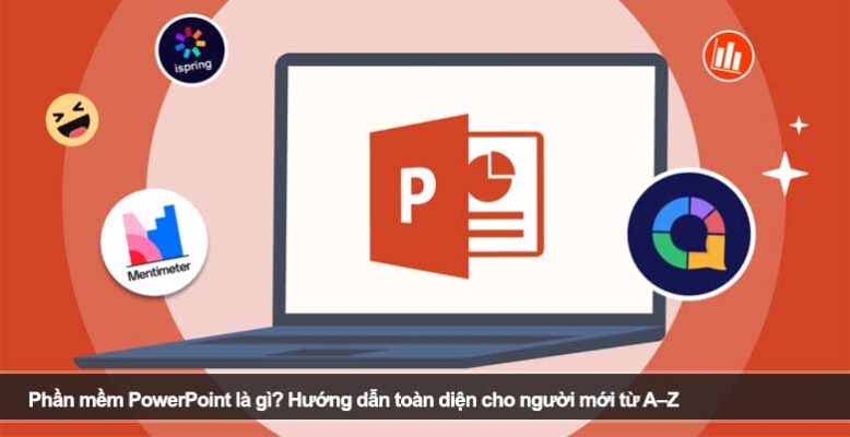 Phần mềm PowerPoint là gì? Hướng dẫn toàn diện cho người mới từ A–Z