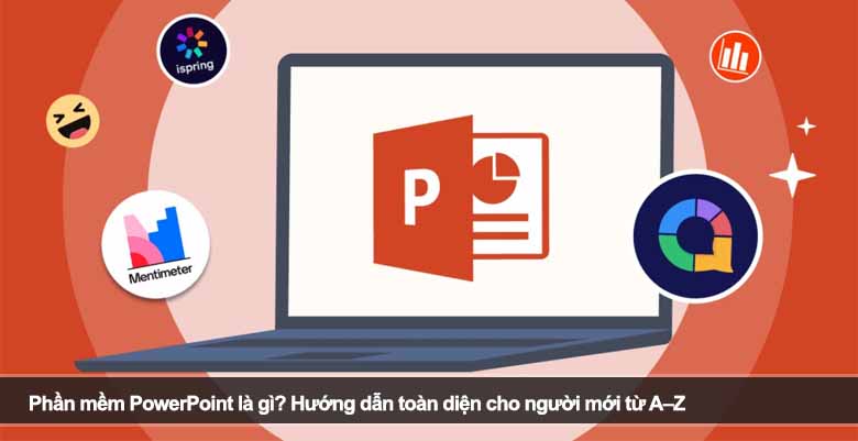 Phần mềm PowerPoint là gì? Hướng dẫn toàn diện cho người mới từ A–Z