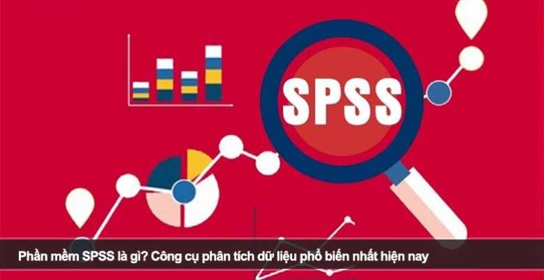 Phần mềm SPSS là gì? Công cụ phân tích dữ liệu phổ biến nhất hiện nay