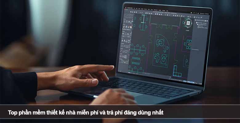 Top phần mềm thiết kế nhà miễn phí và trả phí đáng dùng nhất 