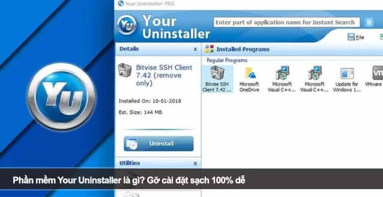 Phần mềm Your Uninstaller là gì? Gỡ cài đặt sạch 100% dễ