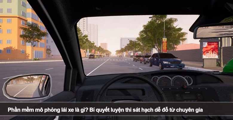 Phần mềm mô phỏng lái xe là gì? Bí quyết luyện thi sát hạch dễ đỗ từ chuyên gia 