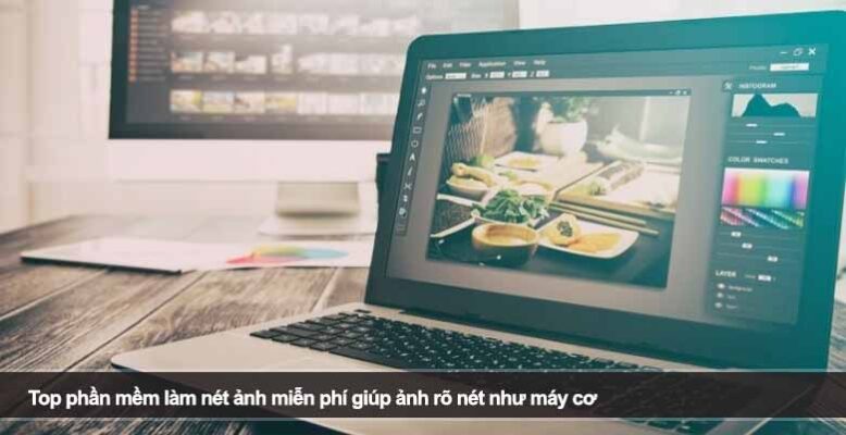 Top phần mềm làm nét ảnh miễn phí giúp ảnh rõ nét như máy cơ